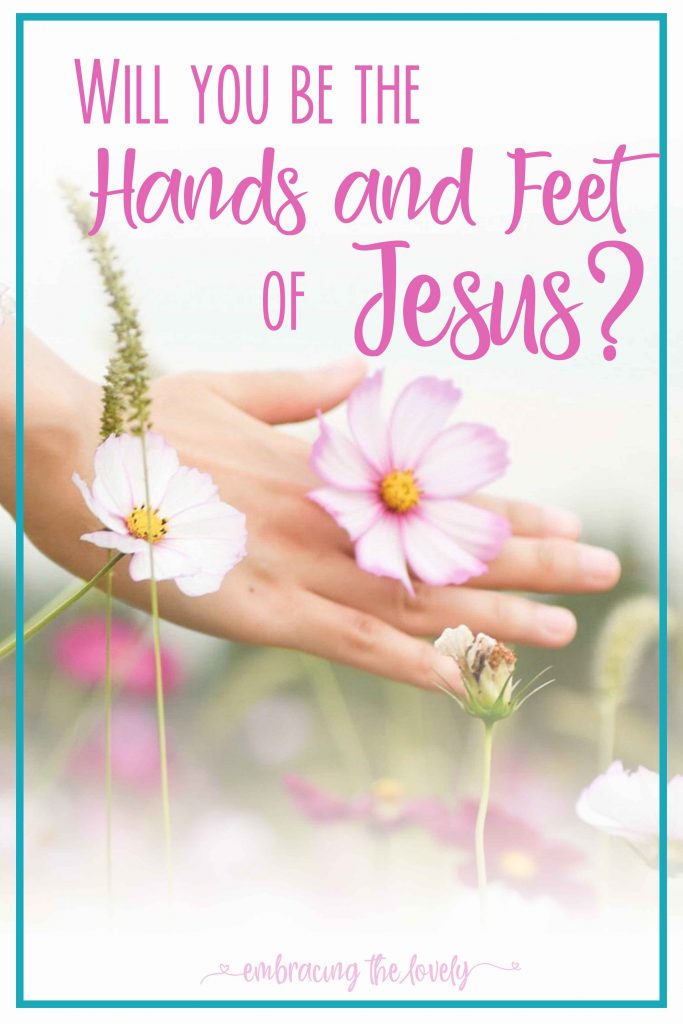 Will you be the hands and feet of jesus
