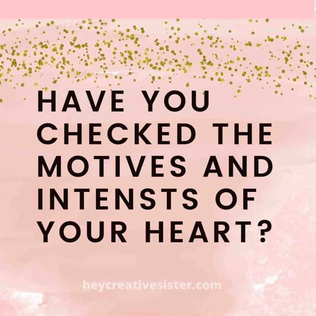 Have you Checked the Motives and Intents of your Heart