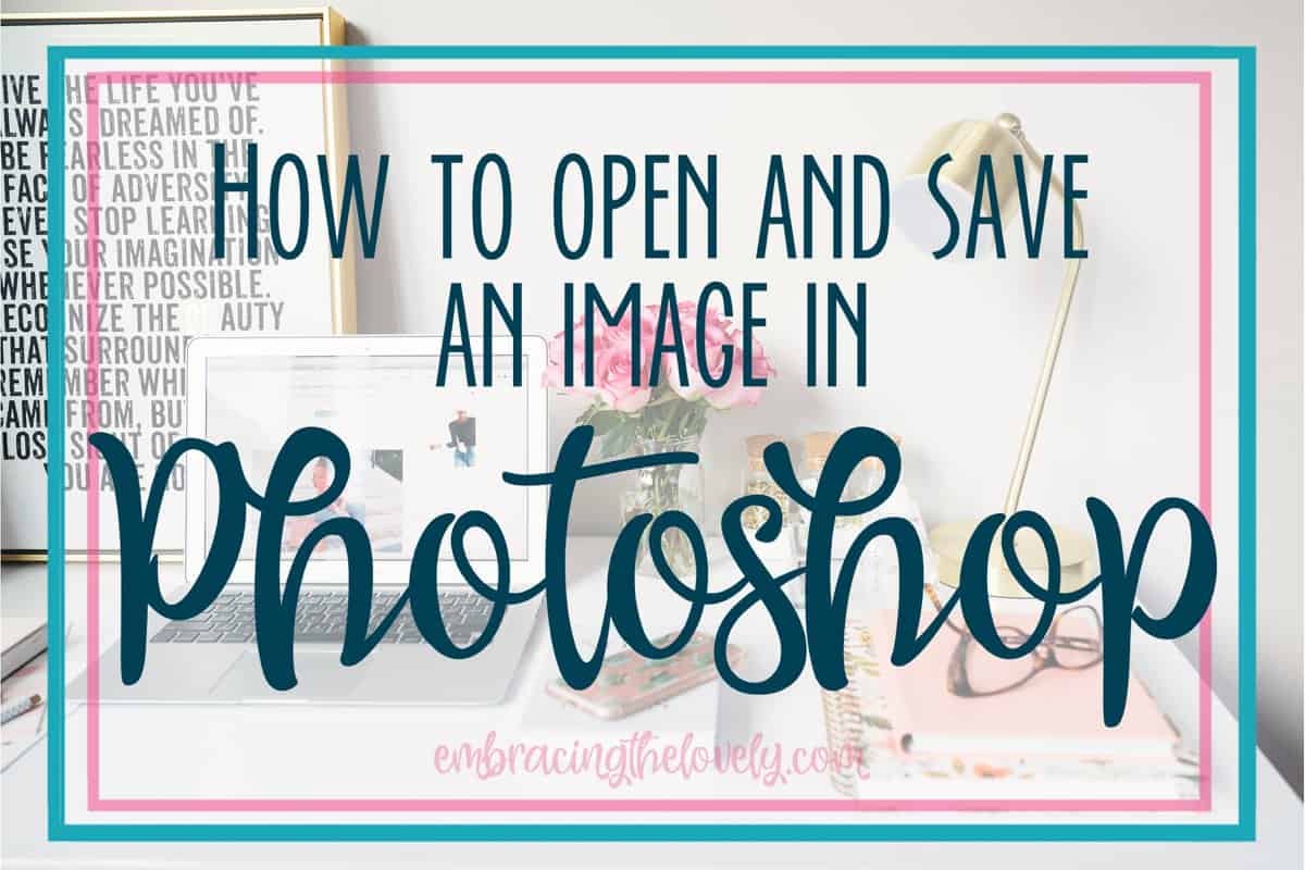 How to Open and Save an Image in Photoshop