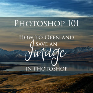 Photoshop 101: How to Open and Save an Image in Photoshop!