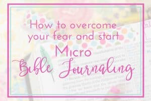 How to Overcome your Fear and Start Micro Bible Journaling!