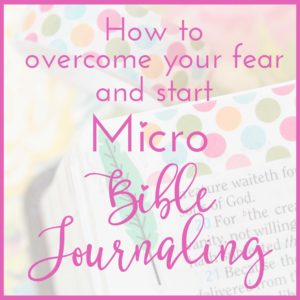 How to Overcome your Fear and Start Micro Bible Journaling!