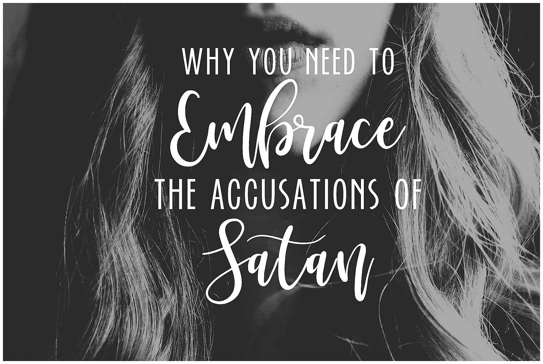 Why You Need to Embrace the Accusations of Satan