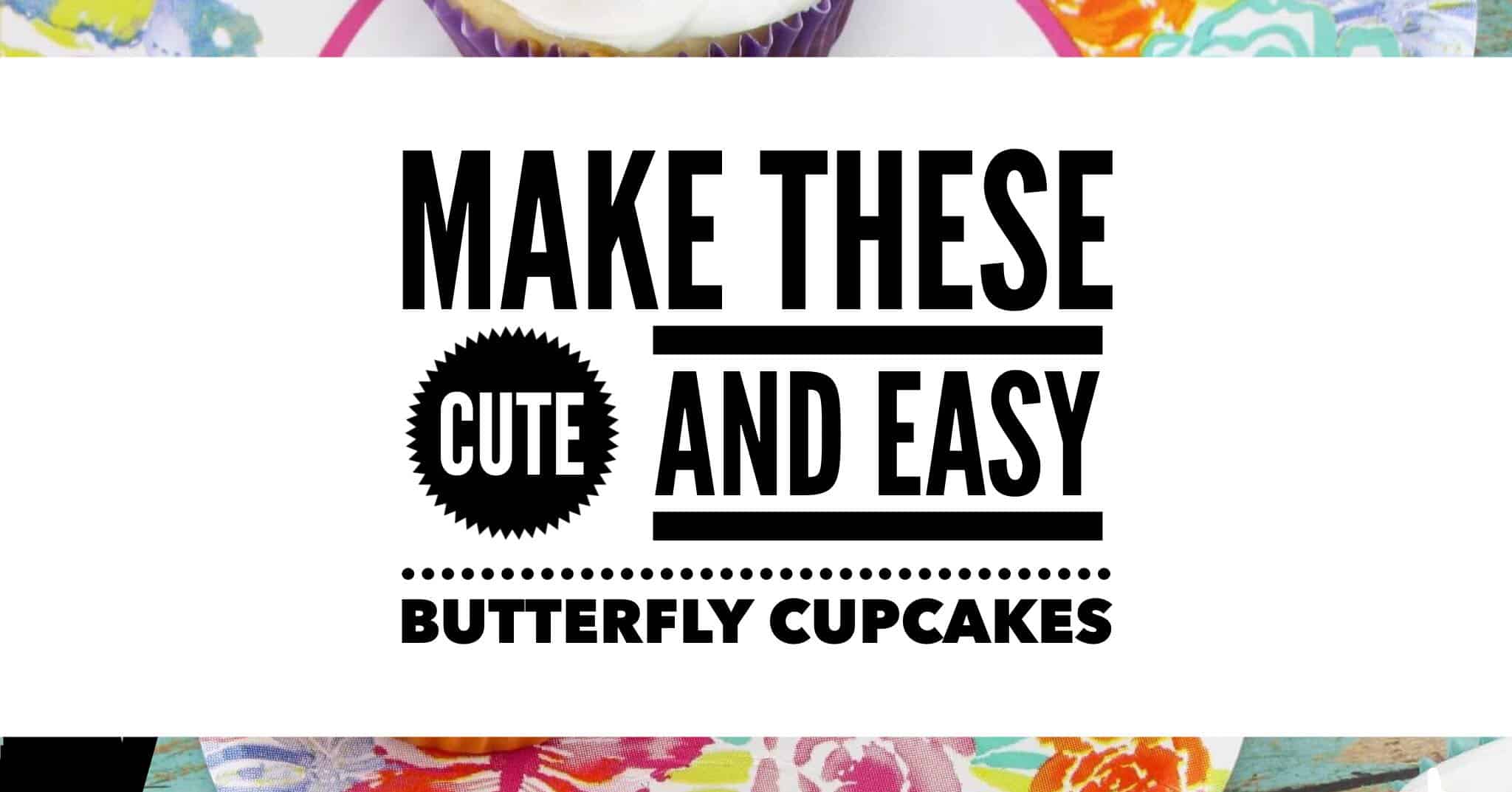 Make these Cute and Easy Butterfly Cupcakes