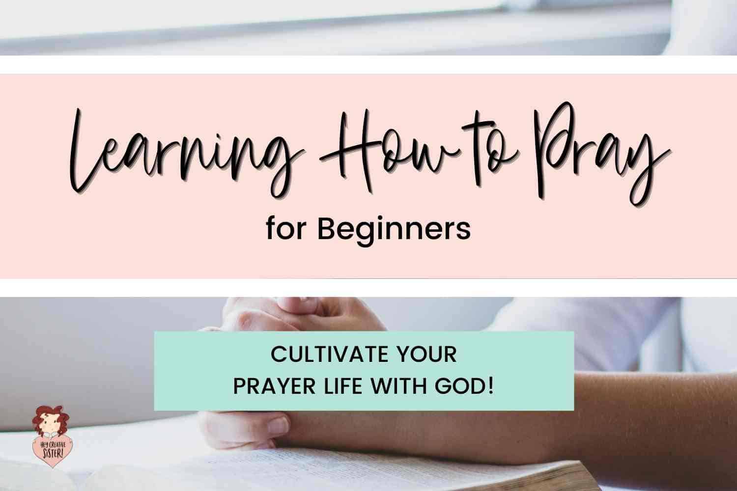 13 Tips for Learning How to Pray for Beginners to Grow in God!