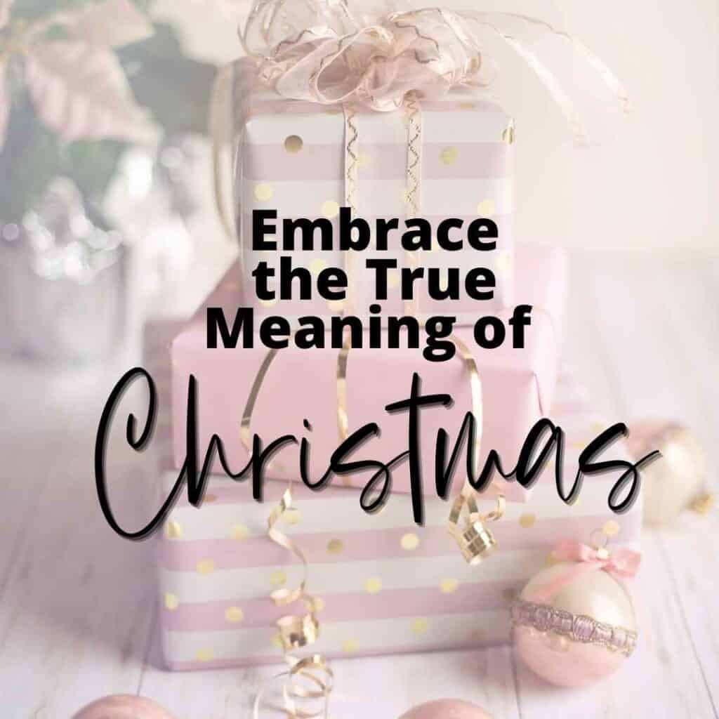 Embrace the True Meaning of Christmas