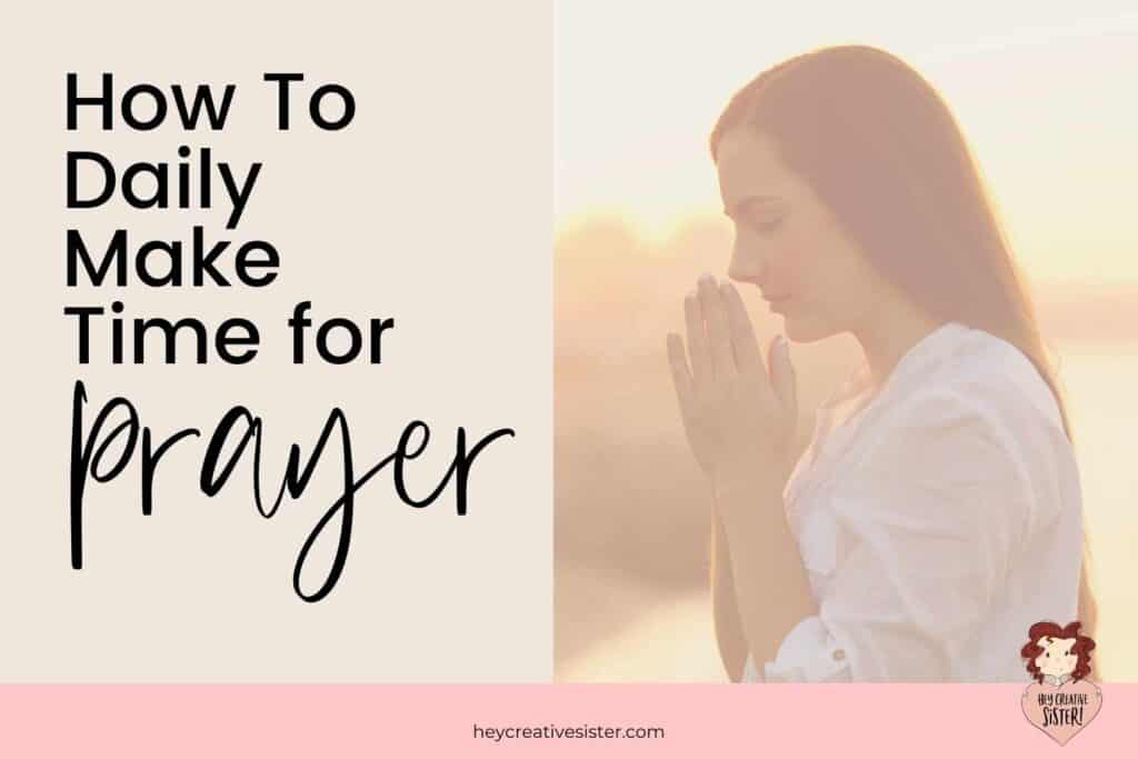 How to Daily Make Time for Prayer Long
