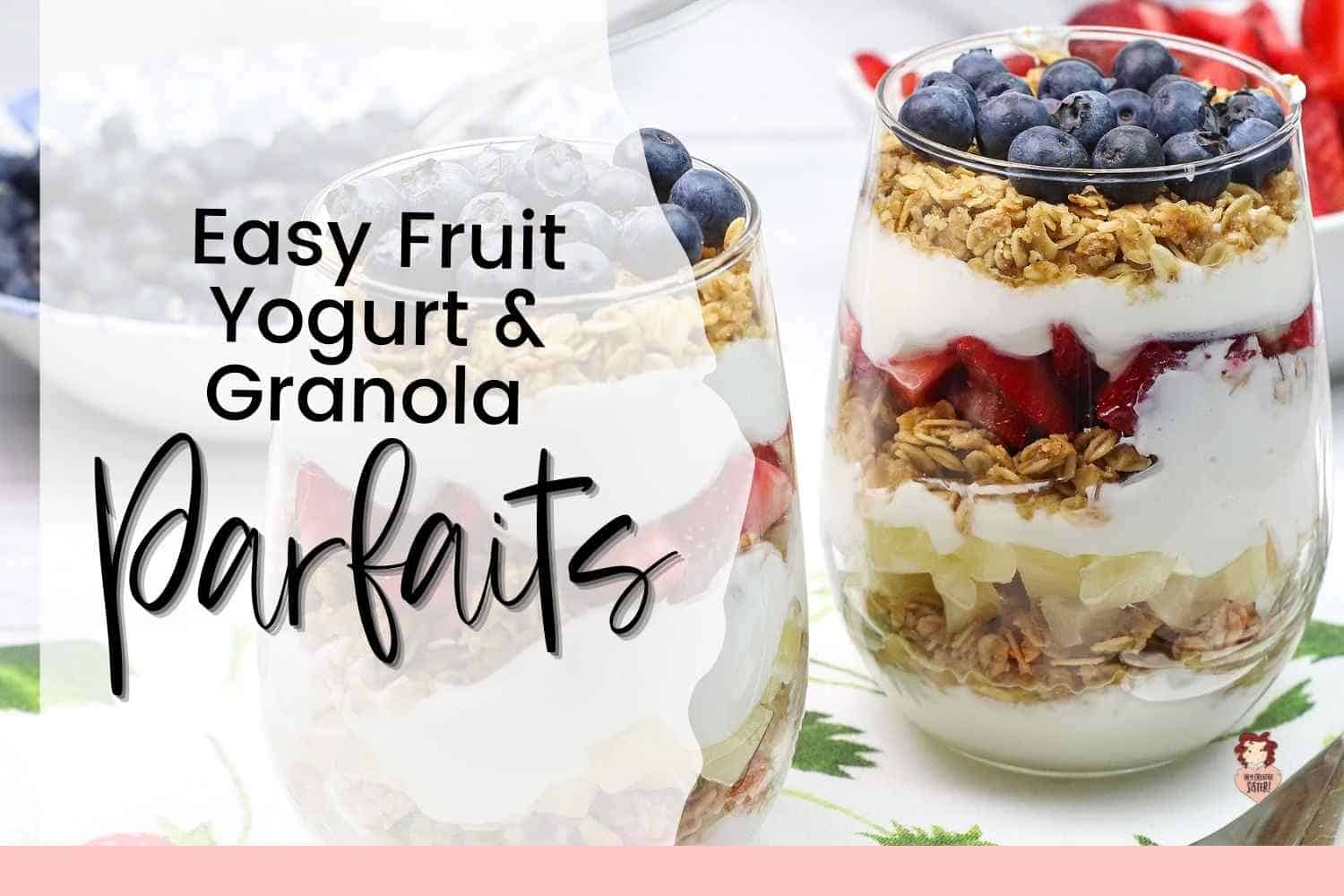 Easy Fruit Yogurt and Granola Parfaits