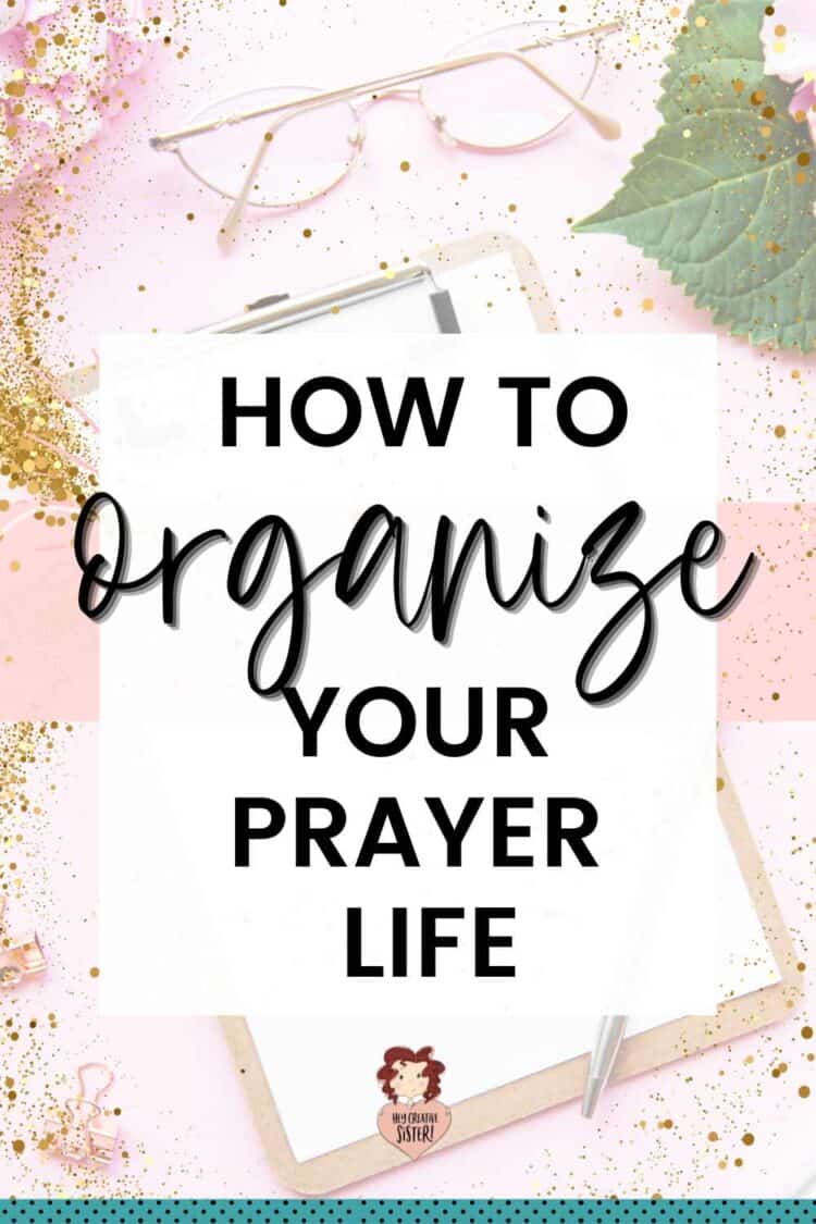 How to Organize Your Prayer Life in 12 Simple Ways