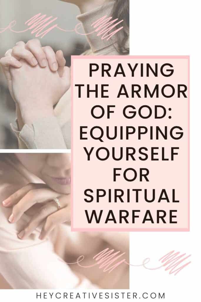 Praying the Armor of God Equipping Yourself for Spiritual Warfare