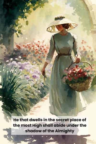 He that dwelleth in the secret place of the most High shall abide under the shadow of the Almighty