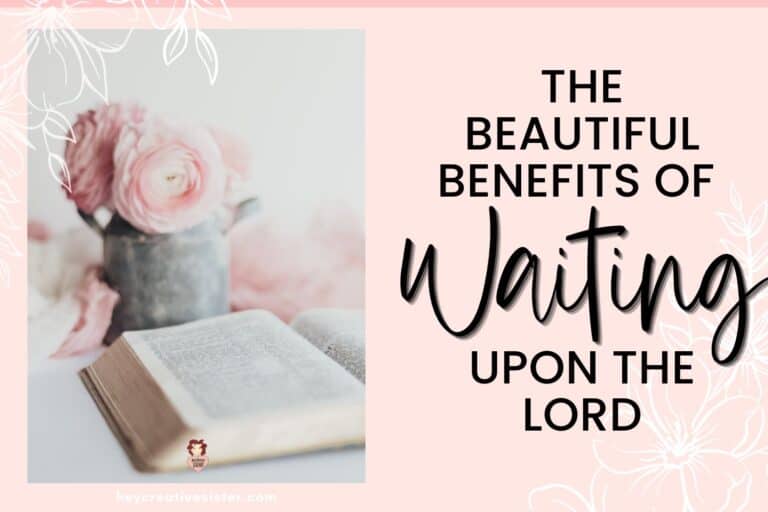 The Beautiful Benefits of Waiting Upon the Lord