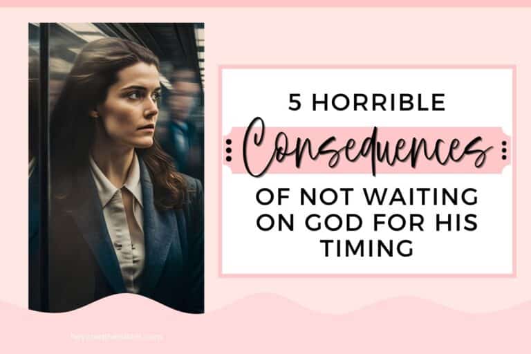 5 Horrible Consequences Of Not Waiting On God For His Timing