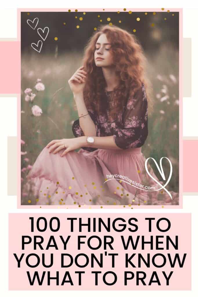 100 Things to Pray For When You Don't Know What To Pray