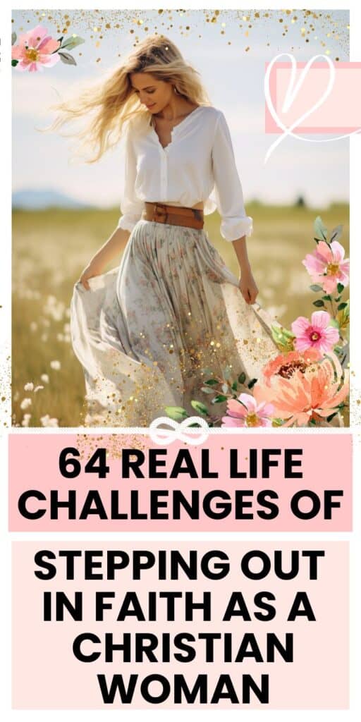 64 Real Life Challenges of Stepping Out in Faith as a Christian Woman