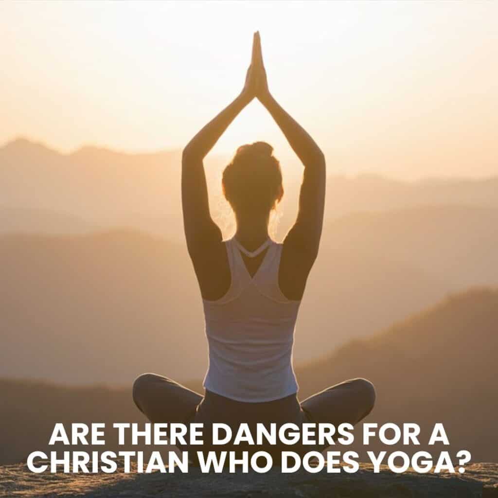 Are there dangers for a Christian who does yoga?