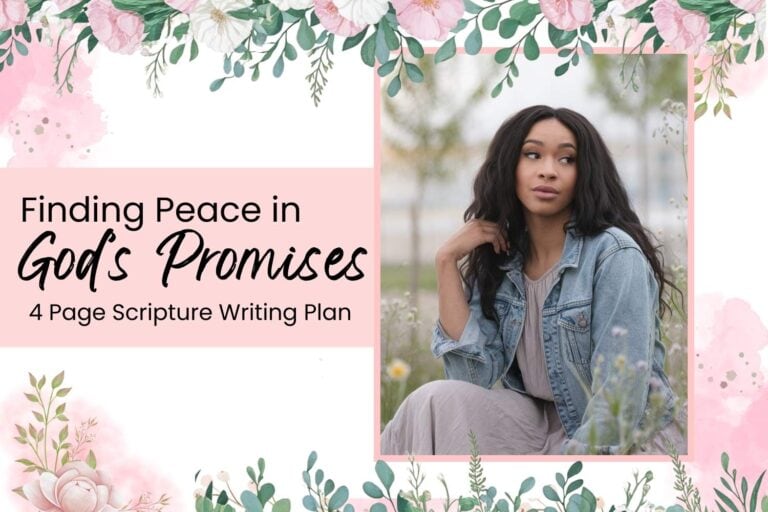 How to Find Peace in God’s Promises When Life Feels Overwhelming (Scripture Writing Plan)
