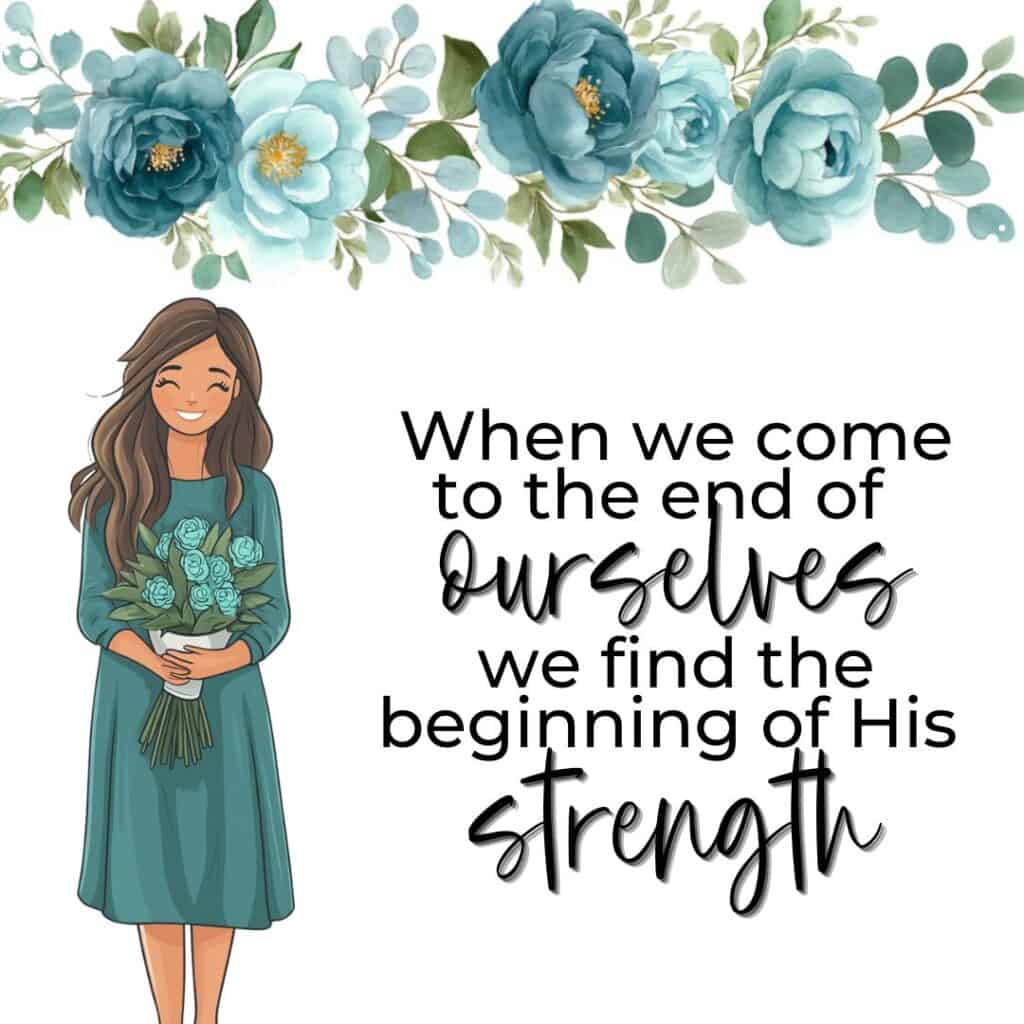 Sis, when we come to the end of ourselves, we find the beginning of our strength.