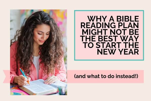 Why A Bible Reading Plan Might Not Be the Best Way to Start the New Year